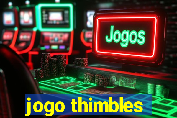 jogo thimbles